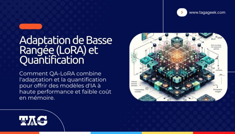 L'Adaptation de Basse Rangée (LoRA) et La Quantification dans l'Optimisation des Modèles IA