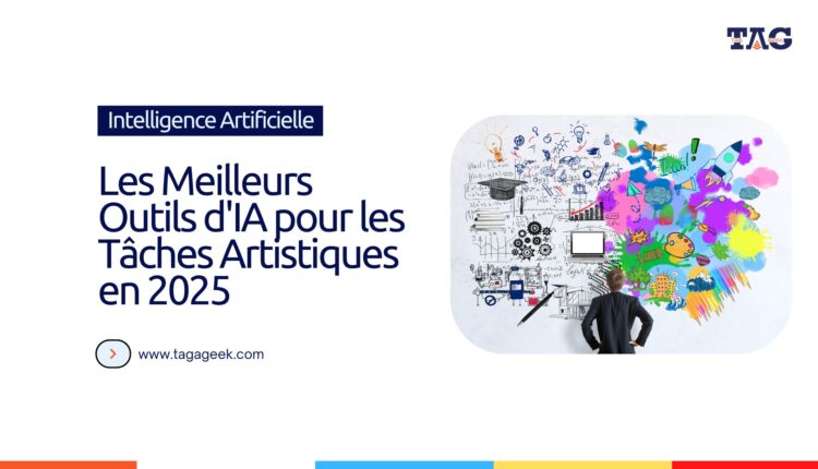 Les Meilleurs Outils d'IA pour les Tâches Artistiques en 2025